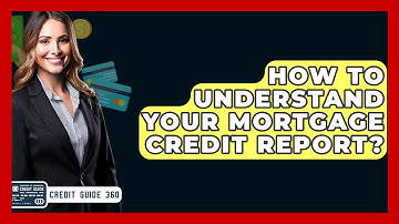 How To Understand Your Mortgage Credit Report? - CreditGuide360.com