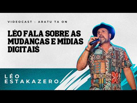 Léo fala sobre as mudanças e mídias digitais | ARATU TÁ ON | Léo Estakazero