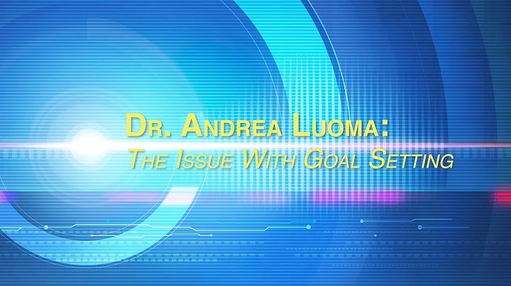 Dr. Andrea Luoma: The Issue With Goal Setting