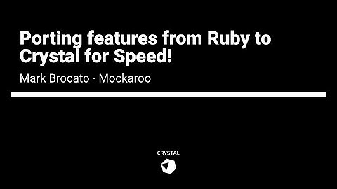 Mark Brocato - Porting features from Ruby to Crystal for Speed! | Crystal 1.0 Conference