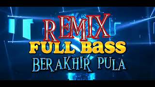 BERAKHIR PULA | HITS DI TAHUN 90 AN | BASS NYA MANTAFF