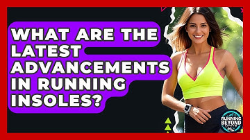 What Are The Latest Advancements In Running Insoles? - Running Beyond Limits
