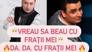 Vreau sa beau cu fratii mei 🥂Liviu Guta si Susanu