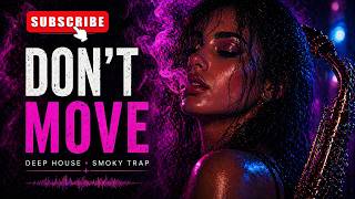 Don`t Move | Sax Project (Deep House &amp; Smoky Trap for Intense Flow State)