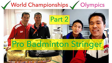 Alan Kakinami - Badminton World Championships and Olympics Pro Badminton Stringer Interview Part 2