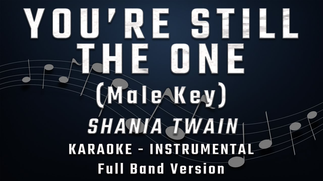 YOU'RE STILL THE ONE - MALE KEY - FULL BAND KARAOKE - INSTRUMENTAL - SHANIA TWAIN YOU'RE STILL THE ONE - MALE KEY - FULL BAND KARAOKE - INSTRUMENTAL - SHANIA TWAIN