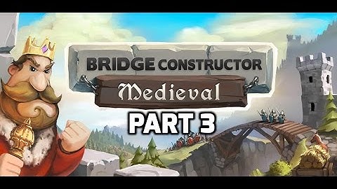 Bridge Constructor Medieval Gameplay Part 3 1080p 60fps