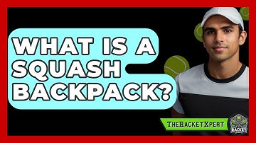 What Is A Squash Backpack? - The Racket Xpert