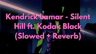 Kendrick Lamar - Silent Hill ft. Kodak Black (Slowed + Reverb)