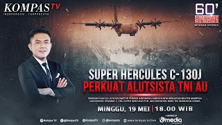 LIVE - Super Hercules C-130J Perkuat Alutsista TNI AU | 60'SPECIAL REPORT