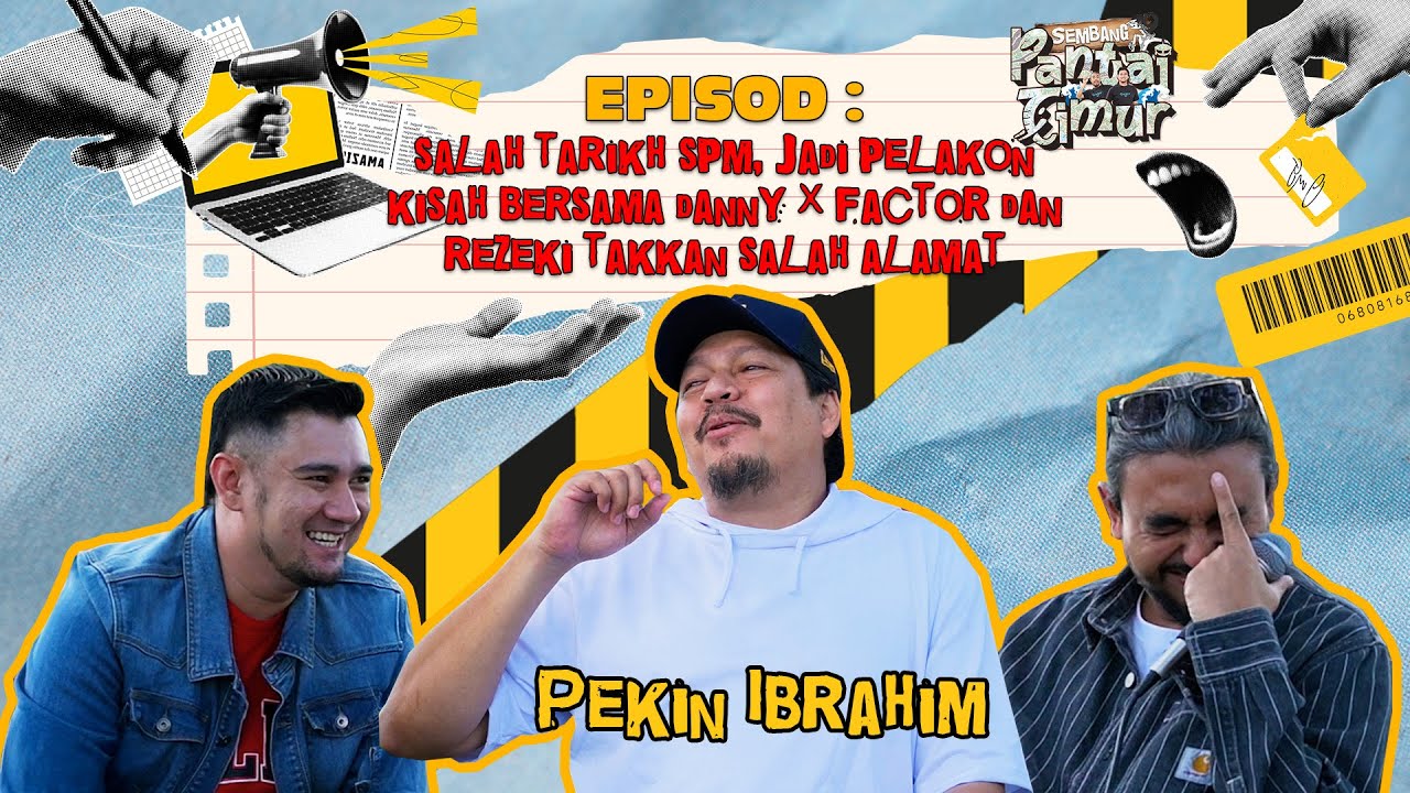 Sembang Pantai Timur: Pekin Ibrahim salah tarikh SPM? Struggle di KL dengan Danny X Factor?