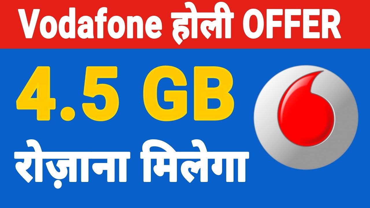 Vodafone HOLI OFFER - 4.5 GB & 3.5 GB 4G Data Per Day Plan Launch