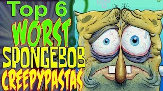 Top 6 Worst Spongebob Creepypastas (ft. HoodohoodlumsRevenge)