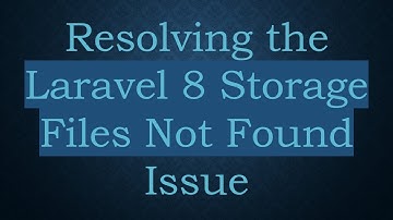 Resolving the Laravel 8 Storage Files Not Found Issue