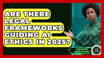 Are There Legal Frameworks Guiding AI Ethics in 2025? | AI and Machine Learning Explained News