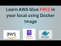 AWS GLUE TRAINING : Develop &amp; Test AWS Glue Jobs Locally Using Docker | IN HINDI