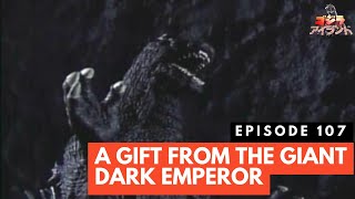 Godzilla Island Episode #107: A Gift from the Giant Dark Emperor