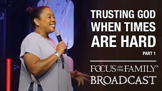 Trusting God When Times Are Hard (Part 1)  Chrystal Evans Hurst