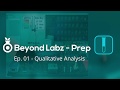 Beyond labz prep  ep 01  qualitative analysis