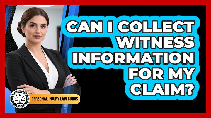Can I Collect Witness Information For My Claim?