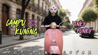 Lampu kuning - Juicy luicy pop punk cover by Pinky Funky