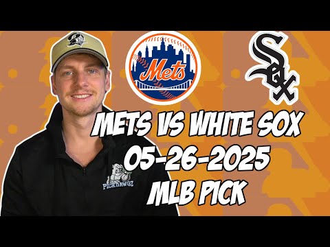 New York Mets vs Chicago White Sox 5/26/25 MLB Pick & Prediction | MLB Betting Tips