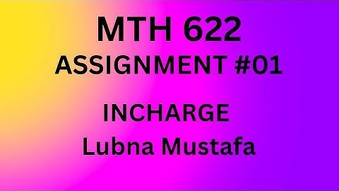 mth 622 assignment 1 solution 2025 | MTH622 assignment 1 solution lubna mustafa