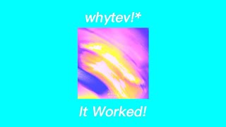whytev!* “IT WORKED!” FULL ALBUM