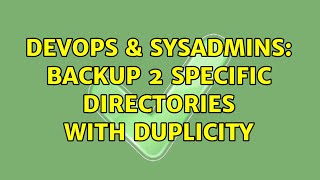DevOps & SysAdmins: Backup 2 specific directories with duplicity