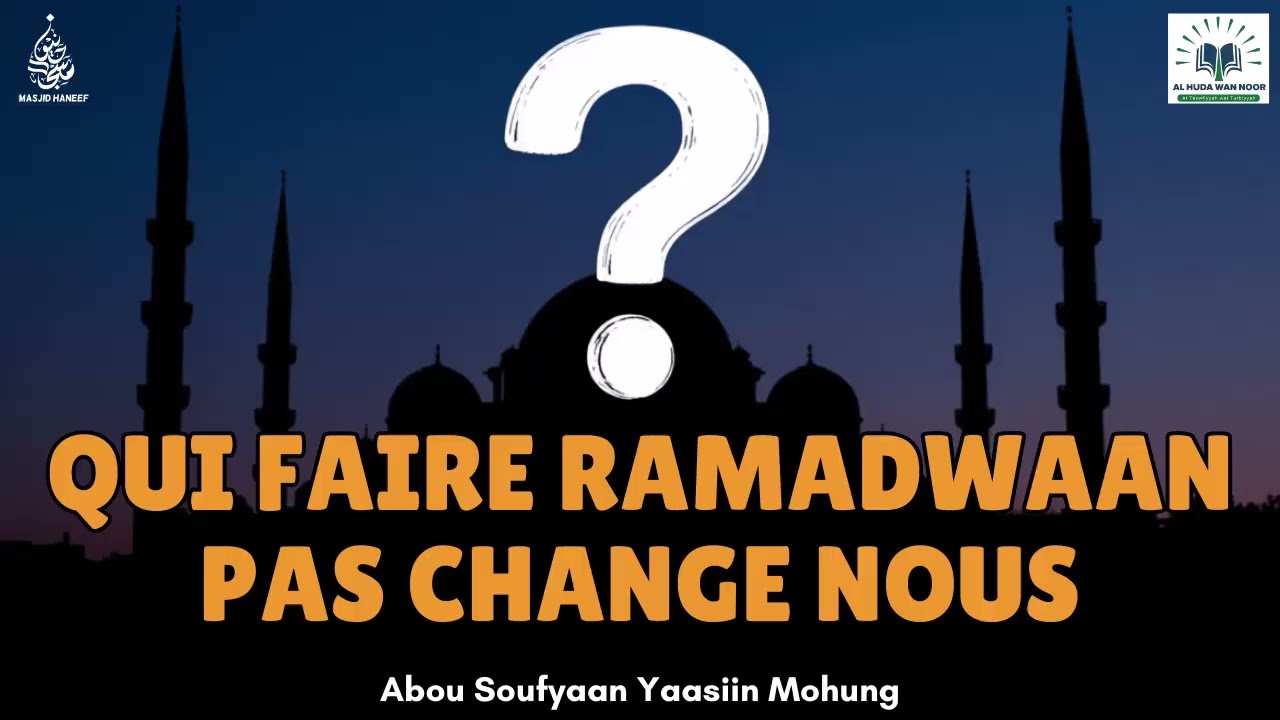 Qui Faire Ramadwaan Pas Change Nous? | Abou Soufyaan Yaasiin Mohung