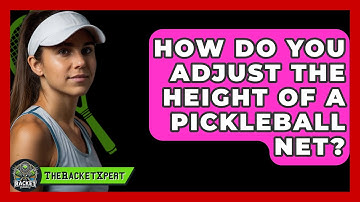 How Do You Adjust the Height of a Pickleball Net? | The Racket Xpert News