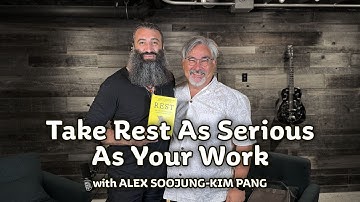 Take Rest As Serious As Your Work with Alex Soojung-Kim Pang