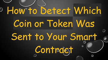 How to Detect Which Coin or Token Was Sent to Your Smart Contract