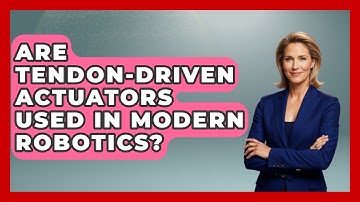 Are Tendon-Driven Actuators Used in Modern Robotics? - Test