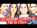 LES QUITAN TELENOVELAS POR SU FISICO