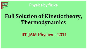 IIT JAM Physics 2011 Full Solution of Kinetic theory, Thermodynamics