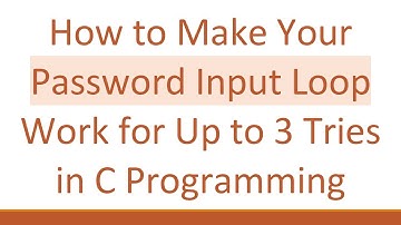 How to Make Your Password Input Loop Work for Up to 3 Tries in C Programming