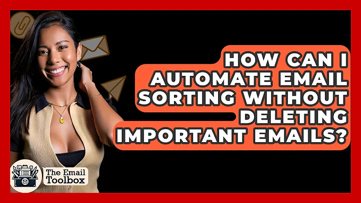 How Can I Automate Email Sorting Without Deleting Important Emails? - TheEmailToolbox.com