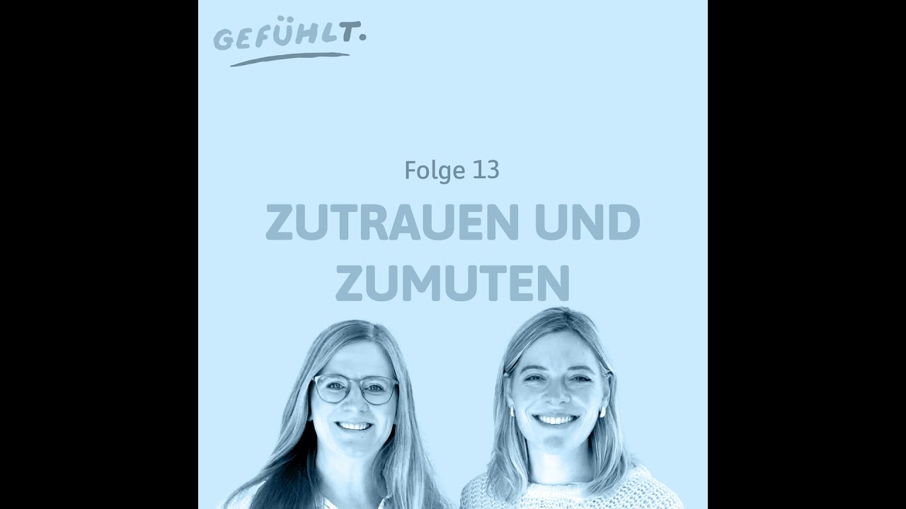 13 Gefühlt. - Zutrauen und Zumuten, im Umgang mit Kindern