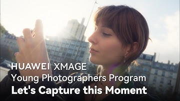 HUAWEI XMAGE Young Photographers Program - Let