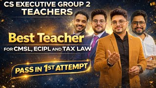 CS EXECUTIVE GROUP 2 TEACHERS FOR JUNE 2026 || PASS IN FIRST ATTEMPT || BEST TEACHER