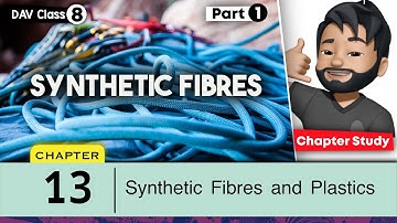 Chapter 13 | Synthetic Fibres and Plastics | Class 8 DAV Science | Chapter Study (Part 1) 🔥🔥🔥
