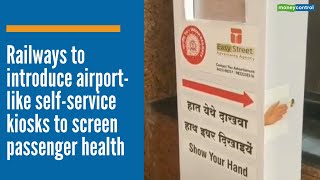 Railways to introduce airport-like self-service kiosks to screen passenger health