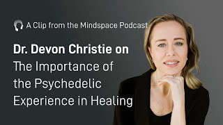 Dr. Devon Christie on the Importance of the Psychedelic Experience in Healing