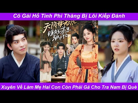 Cô gái là hổ tinh phi thăng thất bại xuyên xuống trần gian thành mẹ 2 con