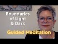 Boundaries of light  dark guided meditation