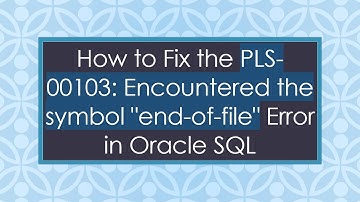 How to Fix the PLS-00103: Encountered the symbol "end-of-file" Error in Oracle SQL