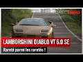 Zone Rouge - Lamborghini Diablo VT 6.0 SE : rareté parmi les raretés !