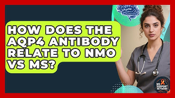 How Does The AQP4 Antibody Relate To NMO Vs MS? - MS Support Network