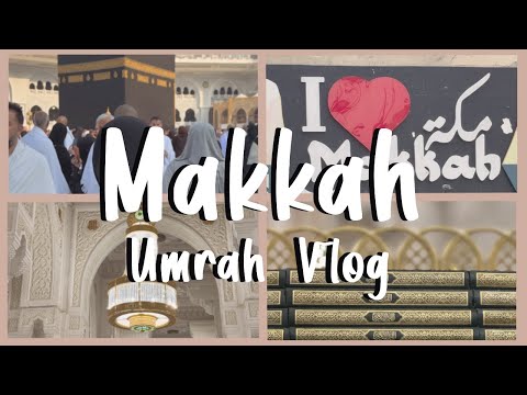 2024 2025 Makkah Umrah Vlog My Umrah Journey To Saudi Arabia A Spiritual Experience